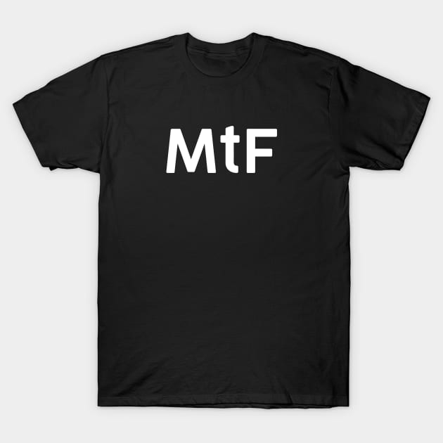 MtF T-Shirt by TheGentlemanPeacock